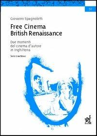Free cinema. British renaissance. Due momenti del cinema d'autore in Inghilterra. Saggi e materiali - Giovanni Spagnoletti - Libro Aracne 2003 | Libraccio.it