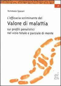 L'efficacia scriminante del valore di malattia sui profili penalistici del dolo nel vizio totale e parziale di mente - Tommaso Spasari - Libro Aracne 2003 | Libraccio.it