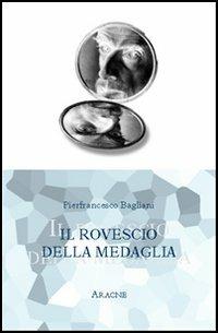Il rovescio della medaglia - Pierfrancesco Bagliani - Libro Aracne 2003 | Libraccio.it