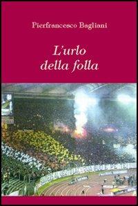 L'urlo della follia - Pierfrancesco Bagliani - Libro Aracne 2004 | Libraccio.it
