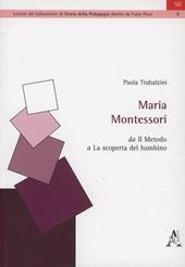 Maria Montessori. Da «Il metodo» a «La scoperta del bambino»