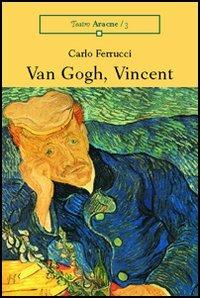 Van Gogh, Vincent - Carlo Ferrucci - Libro Aracne 2003, Un teatro per l'estetica | Libraccio.it