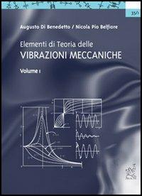 Elementi di teoria delle vibrazioni meccaniche. Vol. 1 - Augusto Di Benedetto, Nicola Pio Belfiore - Libro Aracne 2003 | Libraccio.it