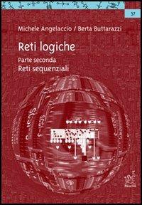 Reti logiche. Vol. 2: Reti sequenziali - Michele Angelaccio, Berta Buttarazzi - Libro Aracne 2003 | Libraccio.it