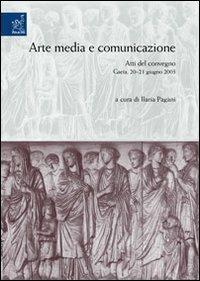 Arte, media e comunicazione. Atti del Convegno (Gaeta, 20-21 giugno 2003) - Ilaria Pagani - Libro Aracne 2004 | Libraccio.it