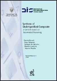 Synthesis of underspecified composite e-services based on automated reasoning. Ediz. italiana e inglese - Daniela Berardi, Diego Calvanese, Giuseppe De Giacomo - Libro Aracne 2004, Dipartimento informatica e sistemistica | Libraccio.it