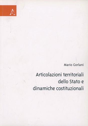 Articolazioni territoriali dello Stato e dinamiche costituzionali - Mario Gorlani - Libro Aracne 2004 | Libraccio.it