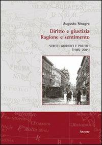 Diritto e giustizia. Ragione e sentimento - Augusto Sinagra - Libro Aracne 2004 | Libraccio.it