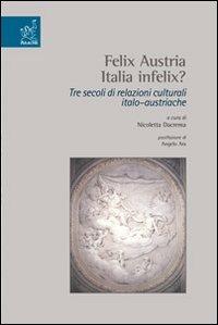 Felix Austria. Italia felix? Tre secoli di relazioni culturali italoaustriache - Nicoletta Dacrema - Libro Aracne 2004 | Libraccio.it