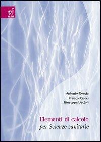 Elementi di calcolo per scienze sanitarie - Antonio Boccia, Franco Cicci, Giuseppe Dattoli - Libro Aracne 2004 | Libraccio.it