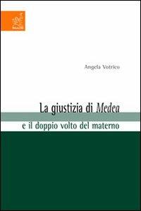 La giustizia di Medea e il doppio volto del materno - Angela Votrico - Libro Aracne 2004 | Libraccio.it