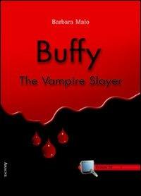 Buffy. The Vampire Slayer - Barbara Maio - Libro Aracne 2004, Fiction TV | Libraccio.it