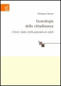 Genealogia della cittadinanza. I greci: dalla civiltà palaziale ai sofisti - Francesco Cerrone - Libro Aracne 2004 | Libraccio.it