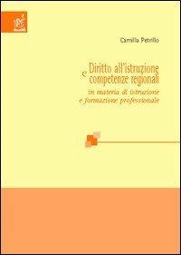 Diritto all'istruzione e competenze regionali in materia di istruzione e formazione professionale - Camilla Petrillo - Libro Aracne 2004 | Libraccio.it