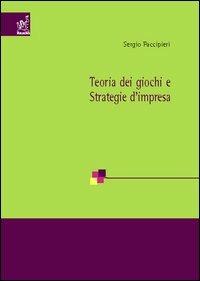 Teoria dei giochi e strategie d'impresa - Sergio Faccipieri - Libro Aracne 2005 | Libraccio.it