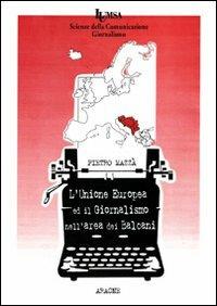L' Unione Europea e il giornalismo nell'area dei Balcani - Pietro Mazzà - Libro Aracne 2001 | Libraccio.it