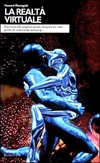 La realtà virtuale. I mondi artificiali generati dal computer e il loro potere di trasformare la società - Howard Rheingold - Libro Baskerville 1993, Biblioteca di Scienze della comunicazione | Libraccio.it
