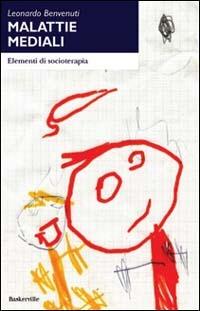 Malattie mediali. Elementi di socioterapia - Leonardo Benvenuti - Libro Baskerville 2002 | Libraccio.it