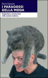 I paradossi della moda. Originalità e transitorietà nella società moderna - Elena Esposito - Libro Baskerville 2004 | Libraccio.it