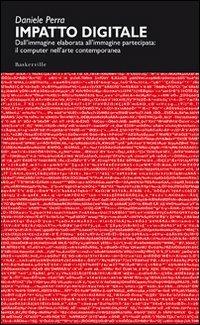 Impatto digitale. Dall'immagine elaborata all'immagine partecipata: il computer nell'arte contemporanea - Daniele Perra - Libro Baskerville 2007, Biblioteca di Scienze della comunicazione | Libraccio.it