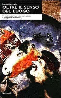 Oltre il senso del luogo. L'impatto dei media elettronici sul comportamento sociale - Joshua Meyrowitz - Libro Baskerville 1995, Biblioteca di Scienze della comunicazione | Libraccio.it
