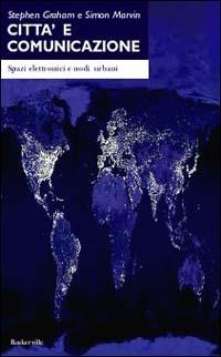 Città e comunicazione. Spazi elettronici e nodi urbani - Stephen Graham, Simon Marvin - Libro Baskerville 2002 | Libraccio.it