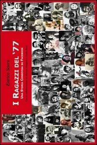 I ragazzi del '77. Una storia condivisa su Facebook. Ediz. illustrata - Enrico Scuro - Libro Baskerville 2011, Bart | Libraccio.it
