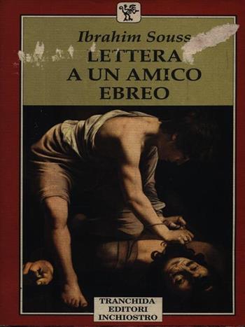 Lettera a un amico ebreo - Ibrahim Souss - Libro Tranchida 1993, Le letture | Libraccio.it