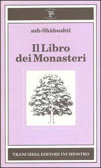 Il libro dei monasteri - Abu'l-Hasan Ash Shàbushti - Libro Tranchida 1993, Bosco di latte | Libraccio.it