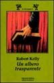 Un albero trasparente - Robert Kelly - Libro Tranchida 1995, Le scimmie | Libraccio.it