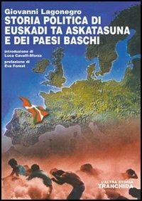 Storia politica di Euskadi ta Askatasuna e dei Paesi Baschi - Giovanni Lagonegro - Libro Tranchida 2005, L' altra storia | Libraccio.it