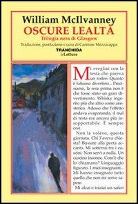 Oscure lealtà. Trilogia nera di Glasgow - William McIlvanney - Libro Tranchida 2006, Le letture | Libraccio.it