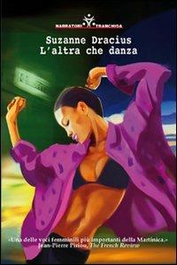 L'altra che danza - Suzanne Dracius - Libro Tranchida 2010, Narratori | Libraccio.it