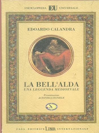 La bell'Alda. Una leggenda medioevale - Edoardo Calandra - Libro Liber Internazionale 1994, Enciclopedia universale | Libraccio.it