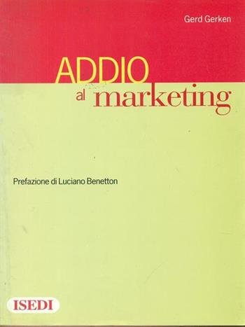 Addio al marketing - Gerd Gerken - Libro ISEDI 2012 | Libraccio.it