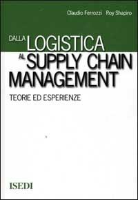 Dalla logistica al supply chain management. Teorie ed esperienze - Claudio Ferrozzi, Roy D. Shapiro - Libro ISEDI 2000 | Libraccio.it