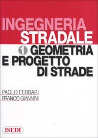Ingegneria stradale. Vol. 1: Geometria e progetto di strade - Paolo Ferrari, Franco Giannini - Libro ISEDI 2012 | Libraccio.it