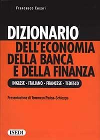 Dizionario dell'economia della banca e della finanza. Ediz. inglese, italiana, francese e tedesca - Francesco Cesari - Libro ISEDI 2004 | Libraccio.it