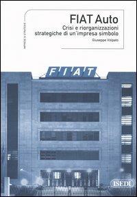 Fiat Auto. Crisi e riorganizzazioni strategiche di un'impresa simbolo - Giuseppe Volpato - Libro ISEDI 2004, Imprese & Strategie | Libraccio.it