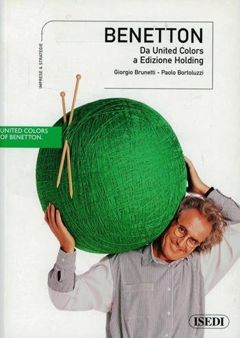 Benetton. Da United Colors a Edizione Holding - Giorgio Brunetti, Paolo Bortoluzzi - Libro ISEDI 2004 | Libraccio.it
