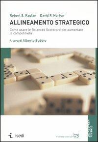 Allineamento strategico. Come usare le Balanced Scorecard per aumentare la competitività - Robert S. Kaplan, David P. Norton - Libro ISEDI 2006, General management | Libraccio.it