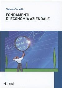 Fondamenti di economia aziendale - Stefania Servalli - Libro ISEDI 2012 | Libraccio.it