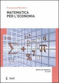 Matematica per l'economia - Francesco Menoncin - Libro ISEDI 2007 | Libraccio.it