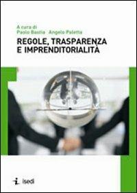 Regole, trasparenza e imprenditorialità - Angelo Paletta, Paolo Bastia - Libro ISEDI 2008 | Libraccio.it