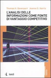 L'analisi delle informazioni come fonte di vantaggio competitivo - Thomas H. Davenport, Jeanne G. Harris - Libro ISEDI 2007 | Libraccio.it