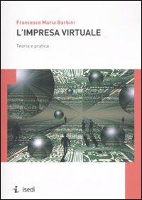 L'impresa virtuale. Teoria e pratica - Francesco M. Barbini - Libro ISEDI 2007 | Libraccio.it