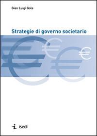Strategie di governo societario - Gian Luigi Gola - Libro ISEDI 2012 | Libraccio.it