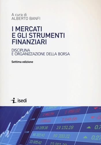 I mercati e gli strumenti finanziari. Disciplina e organizzazione della borsa  - Libro ISEDI 2013 | Libraccio.it