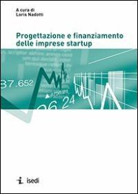Progettazione e finanziamento delle imprese startup  - Libro ISEDI 2014 | Libraccio.it