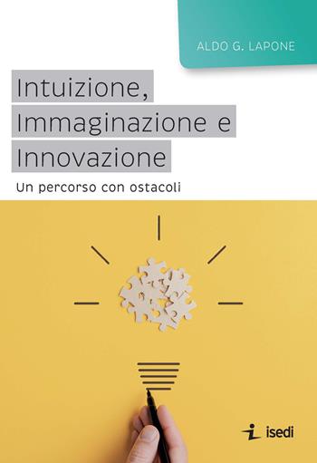 Intuizione, immaginazione e innovazione. Un percorso con ostacoli - Aldo G. Lapone - Libro ISEDI 2020 | Libraccio.it